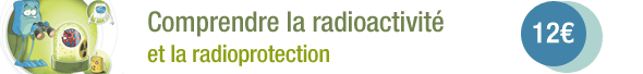 Disponible dans la librairie Actu-environnement.com : Radioactivité sous surveillance et autres notions en radioprotection (La)